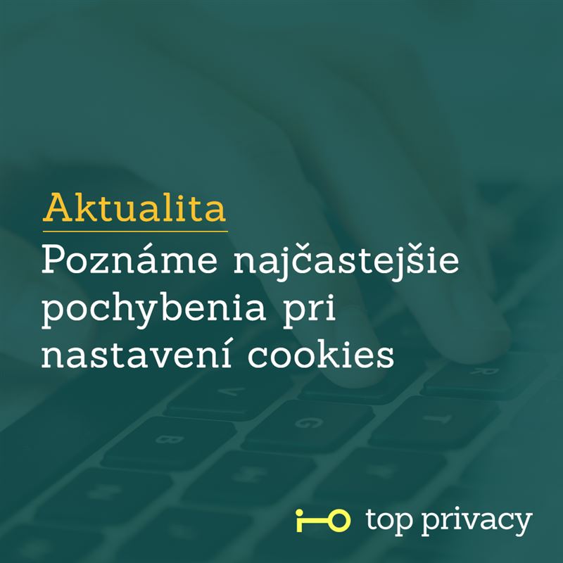 Poznáme najčastejšie pochybenia v oblasti cookies zverejnené českým Úradom na ochranu osobných údajov